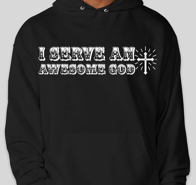 Hoodie - I serve and awesome God