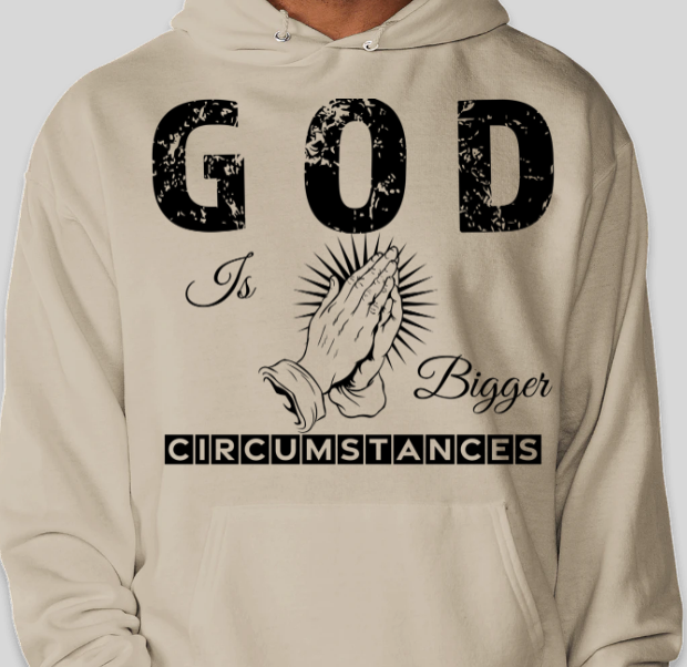 Hoodie - God Is Bigger than circumstance