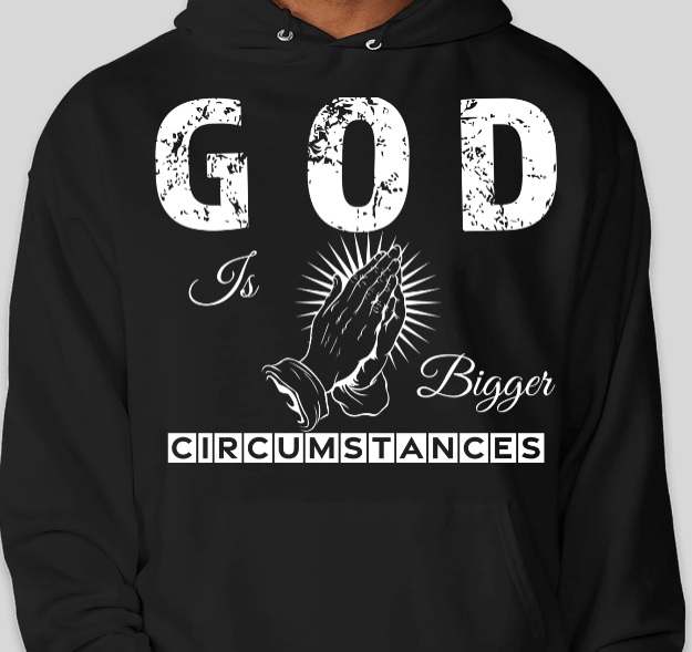 Hoodie - God Is Bigger than circumstance